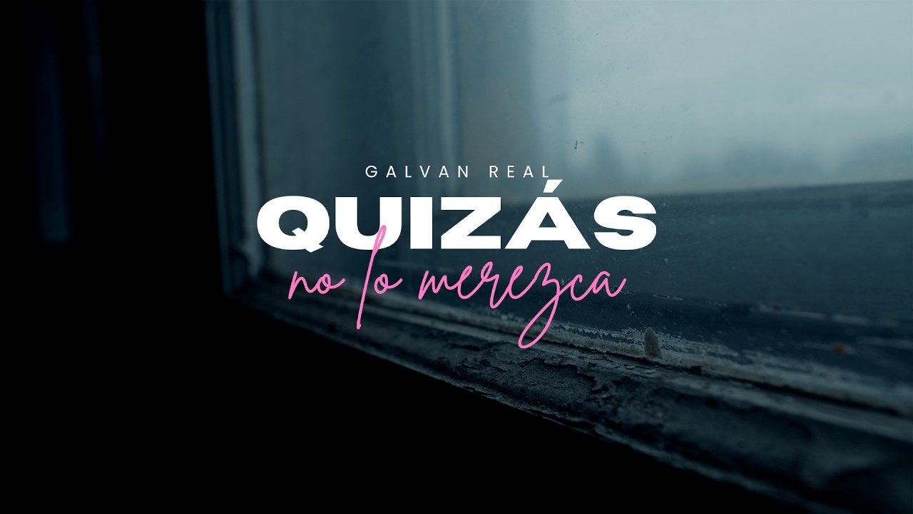 Galvan Real - Quiz&aacute;s No Lo Merezca (Lyric Video)