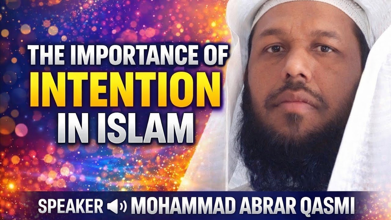 The Importance of Intention in Islam / A short Speech by Mohammad Abrar Qasmi