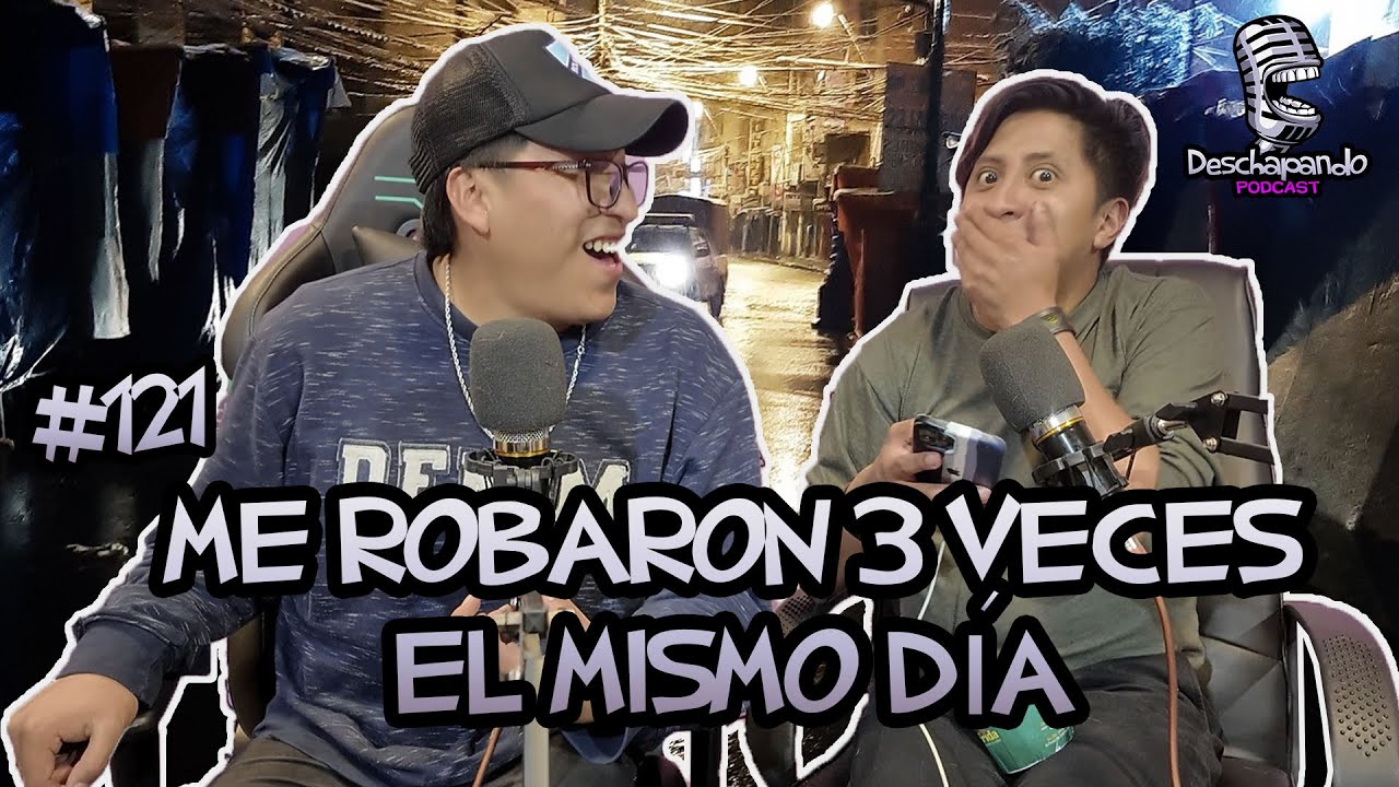 ME ROB4R0N 3 VECES EL MISMO DÍA #121 Deschapando Podcast