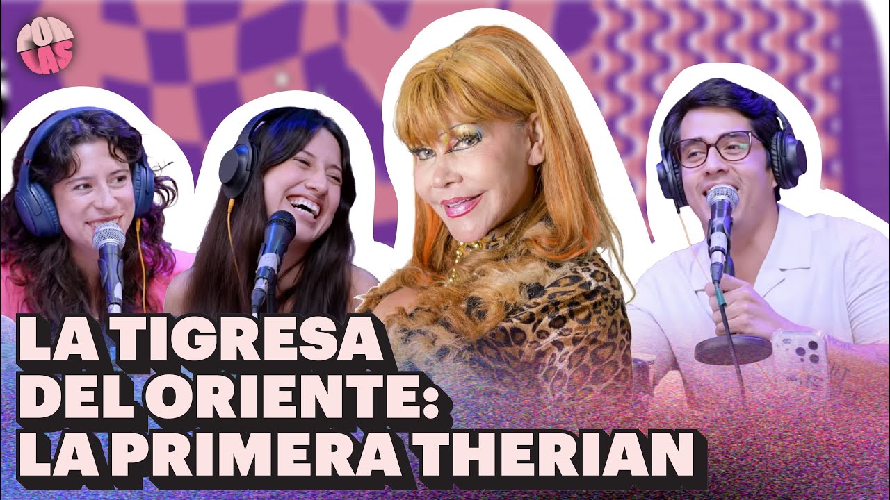 #PORLAS | LA TIGRESA DEL ORIENTE LA PRIMERA THERIAN