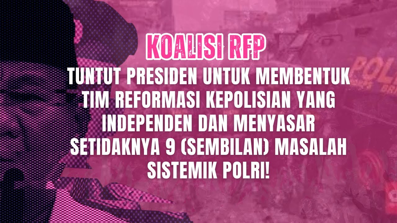 Reformasi Kepolisian: Koalisi Tuntut Presiden Bentuk Tim Independen dan Menyasar 9 Masalah Polri!