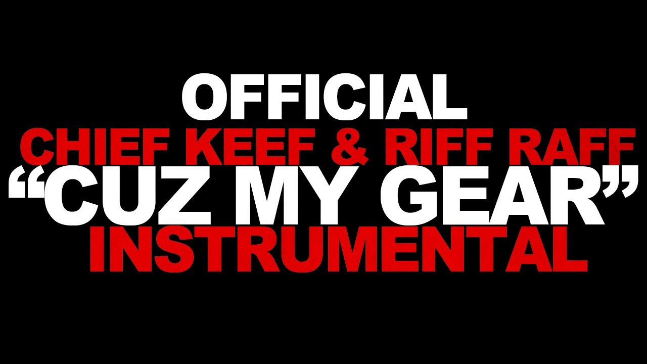 Chief Keef & Riff Raff - Cuz My Gear Instrumental (ORIGINAL)