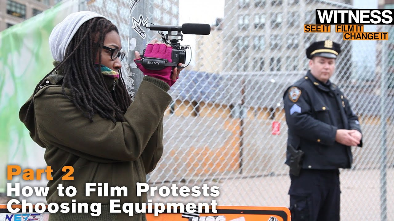 Part 2: How to Film Protests – Choosing Equipment