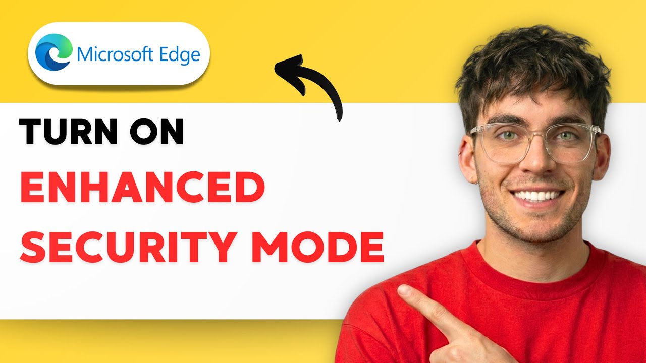 How to Turn On Enhanced Security Mode in Microsoft Edge [2026 Full Guide]
