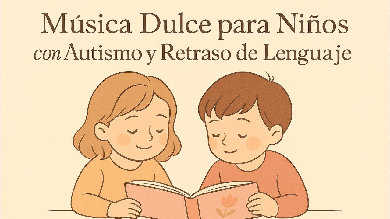 Música Dulce para Niños con Autismo y Retraso de Lenguaje | Calma, Atención y Juego Tranquilo