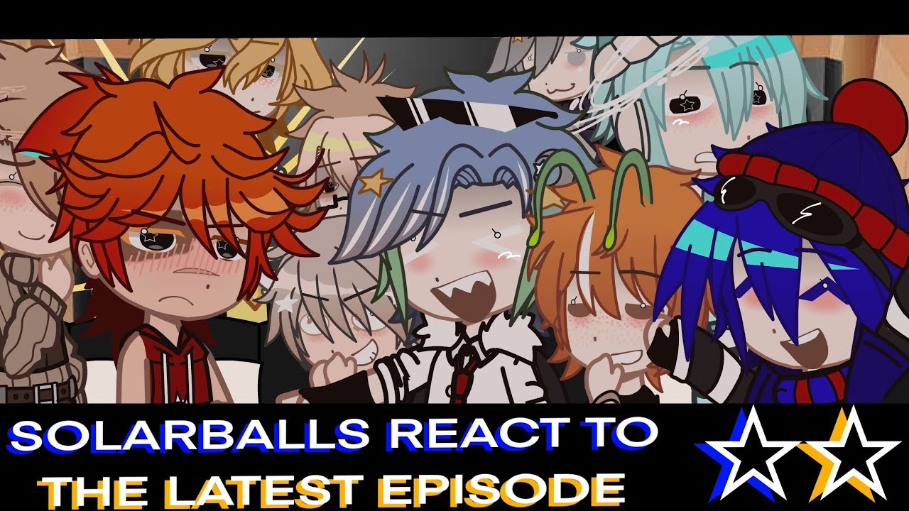 ☆SOLARBALLS REACT TO THE LATEST EPISODE☆ ||Gacha club||@SolarBalls||