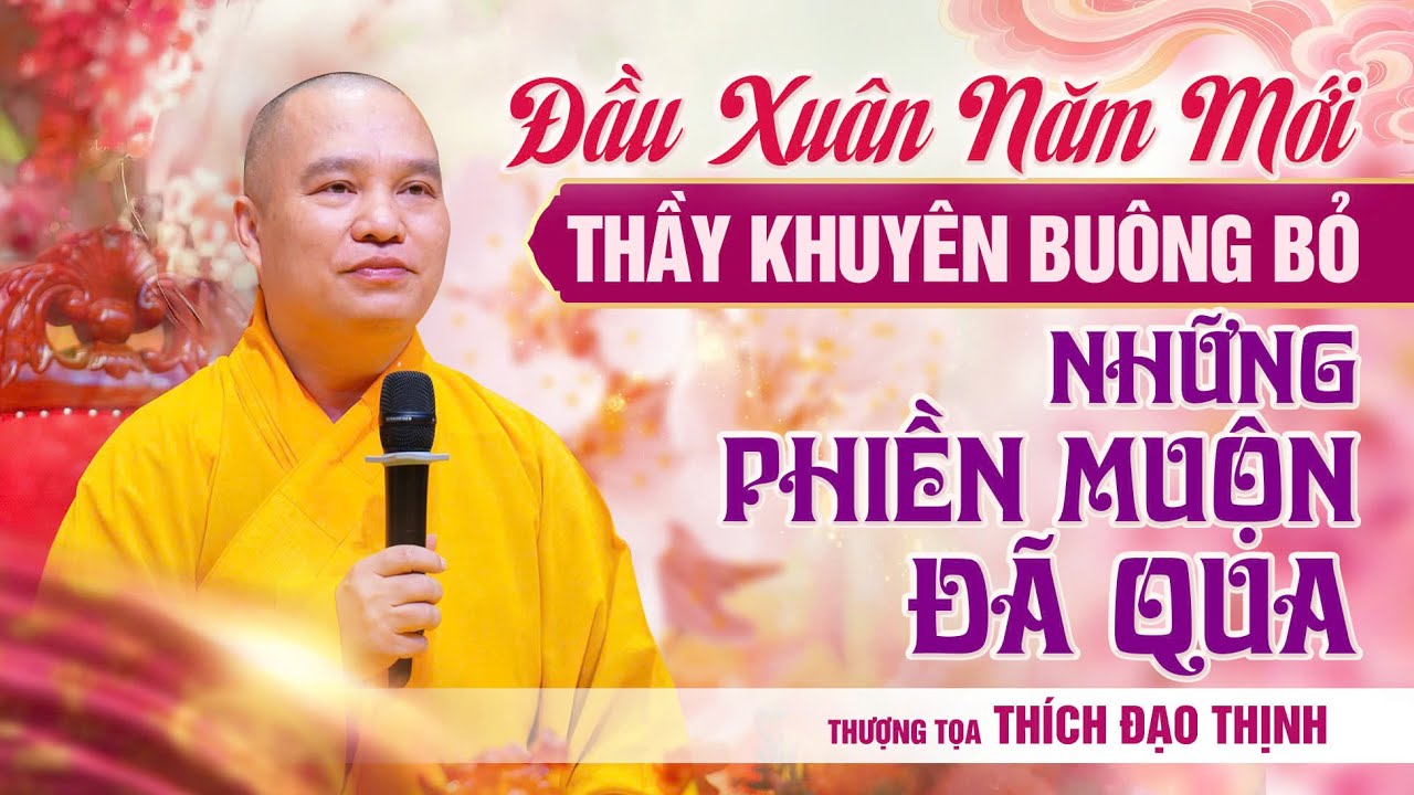 Đầu xuân năm mới, Thầy khuyên buông bỏ những phiền muộn đã qua| Thầy Thích Đạo Thịnh