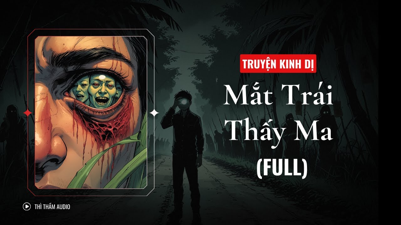 [TRUYỆN KINH DỊ FULL] | MẮT TR&Aacute;I THẤY MA | TH&Igrave; THẦM AUDIO