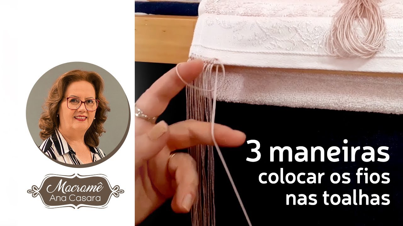 3 maneiras de colocar os fios nas toalhas - Macramê Ana Casara