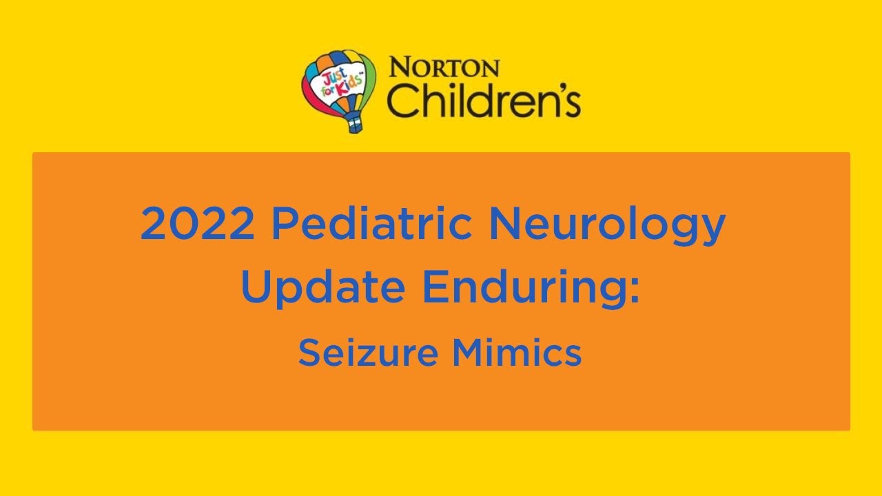2022 Pediatric Neurology Update Enduring: “Seizure Mimics”