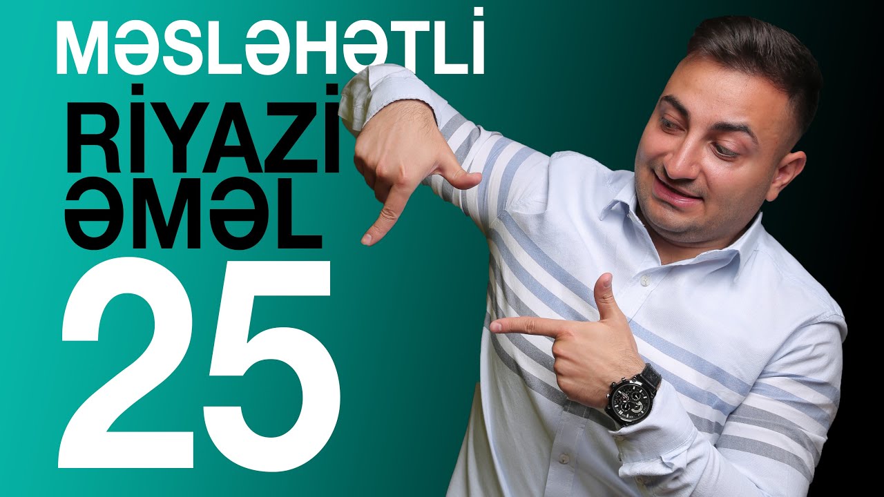 25 Məsləhətli Riyazi Əməl Sualı