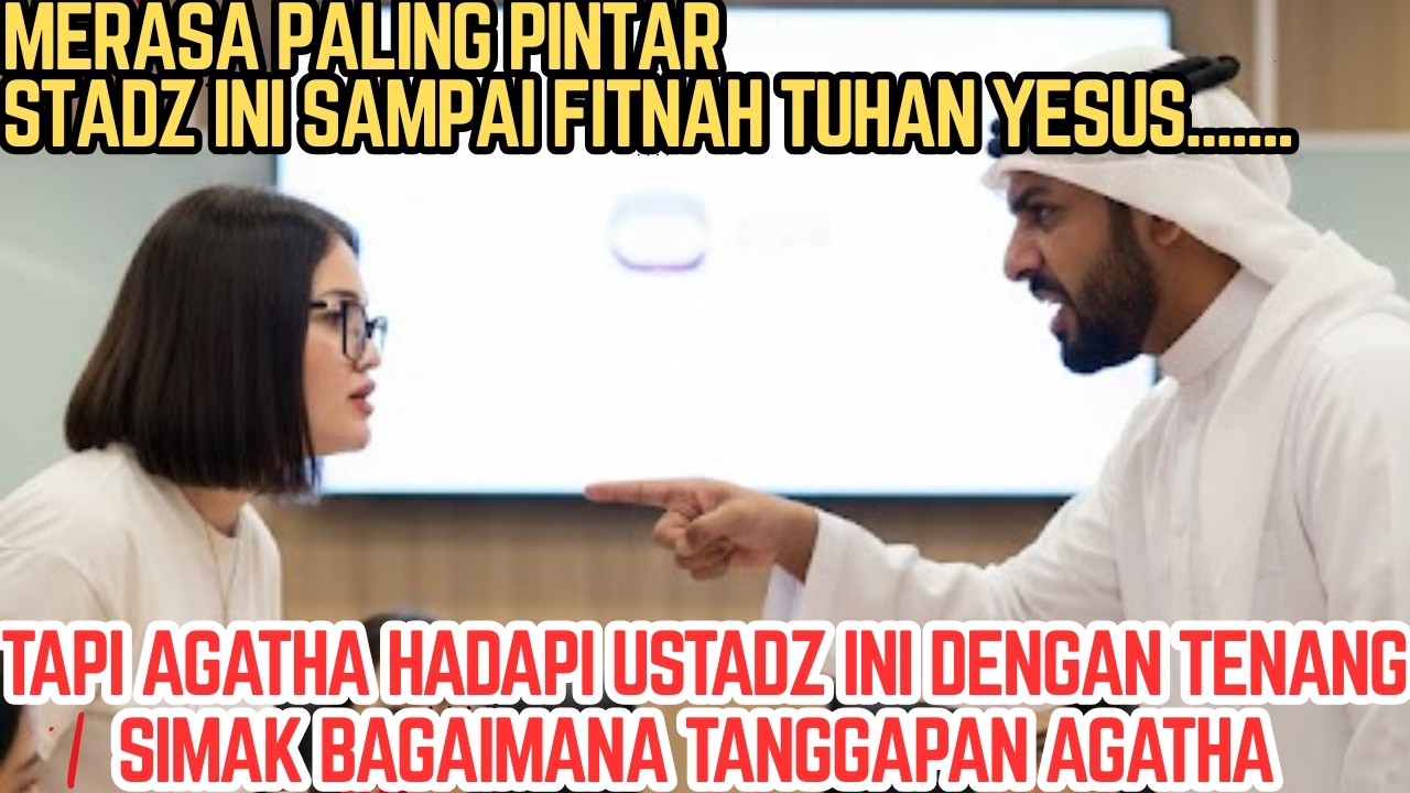 USTADZ INI MERASA SANGAT PINTAR SAMPAI FITNAH TUHAN YESUS, SIMAK BAGAIMANA TANGGAPAN AGATHA