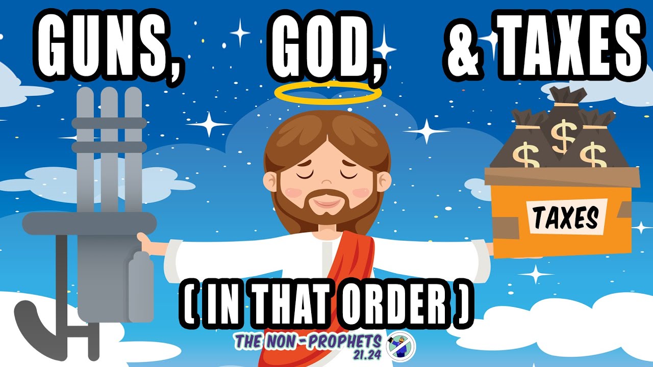 Guns, God, & Taxes (In that Order) The Non-Prophets 21.24