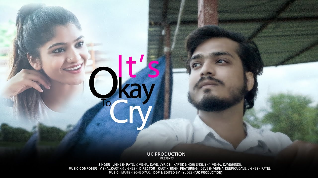 It's Okay To Cry Official Video | Vishal Dave, Jignesh Patel | UK Production