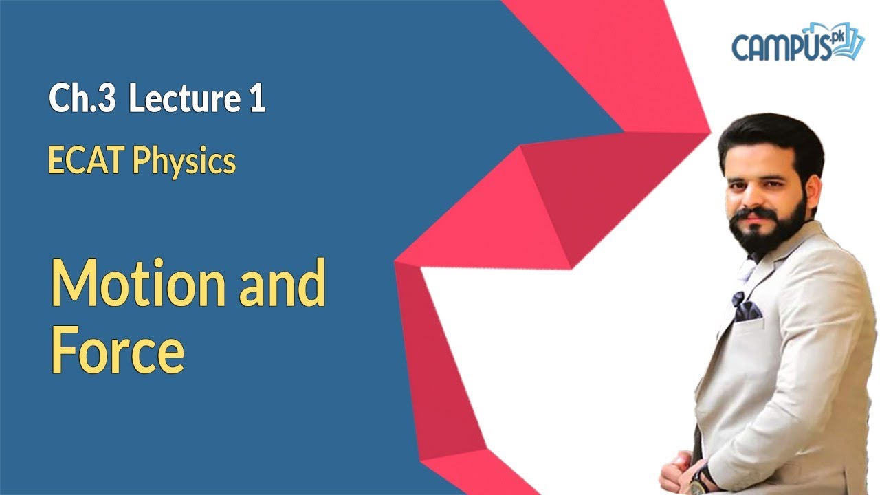 ECAT Physics Live Lecture 1, Ch no 3, Motion and Force