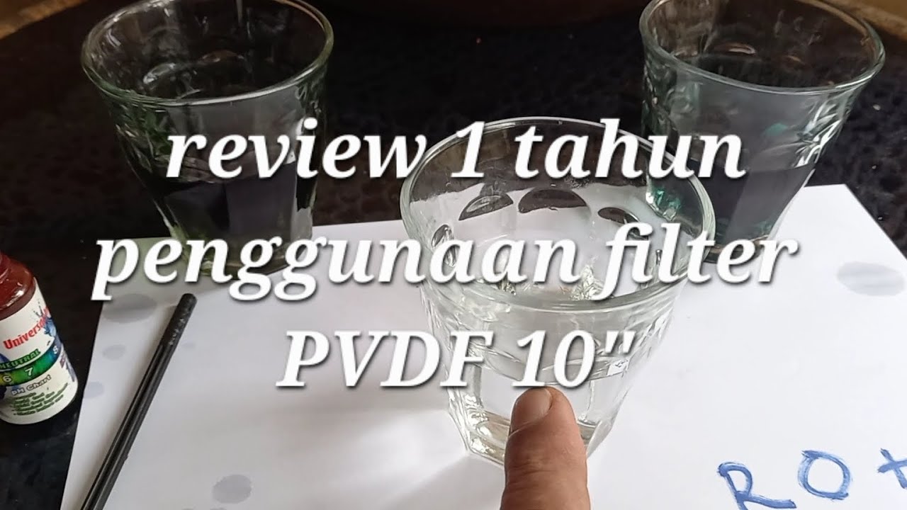 Review FIlter PVDF 10" setelah prmakaian 1 tahun