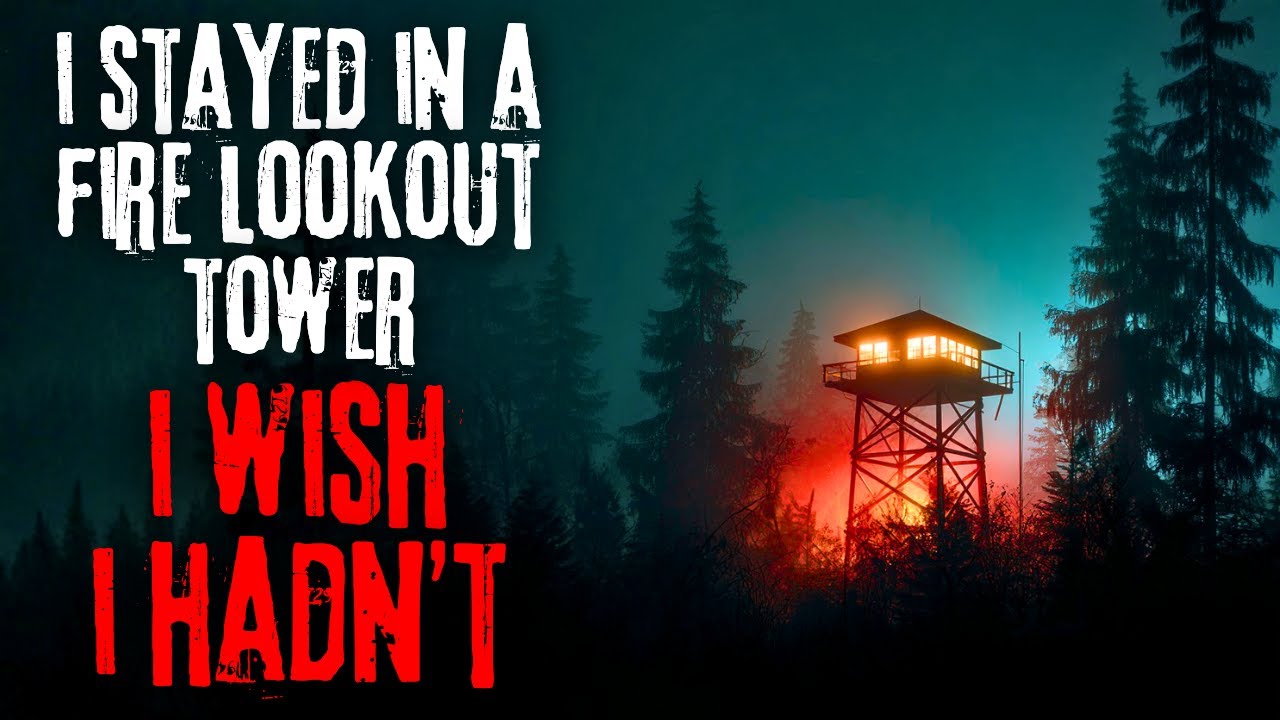 I Worked in a Fire Lookout Tower &ndash; I Wish I Hadn&rsquo;t | Creepypasta Story
