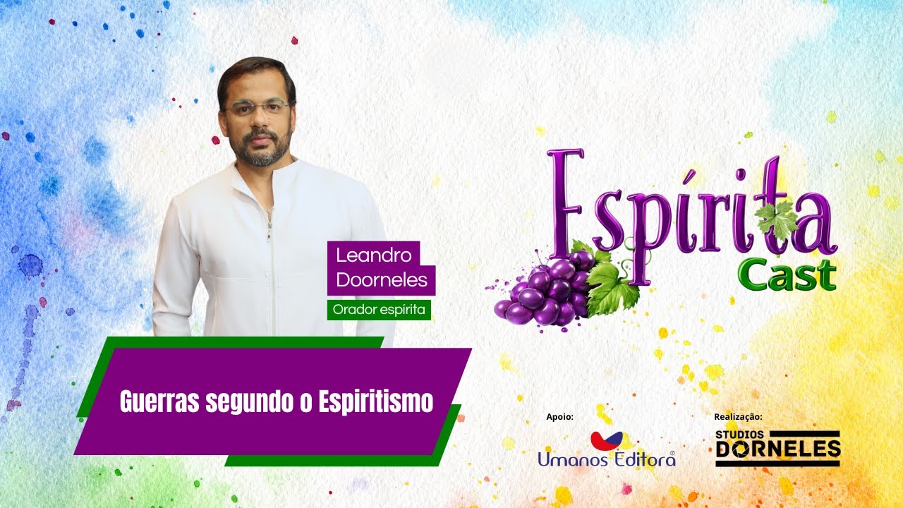 ESPÍRITA CAST – Ep. 06 | Guerras segundo o Espiritismo, com o médium Leandro Doorneles.
