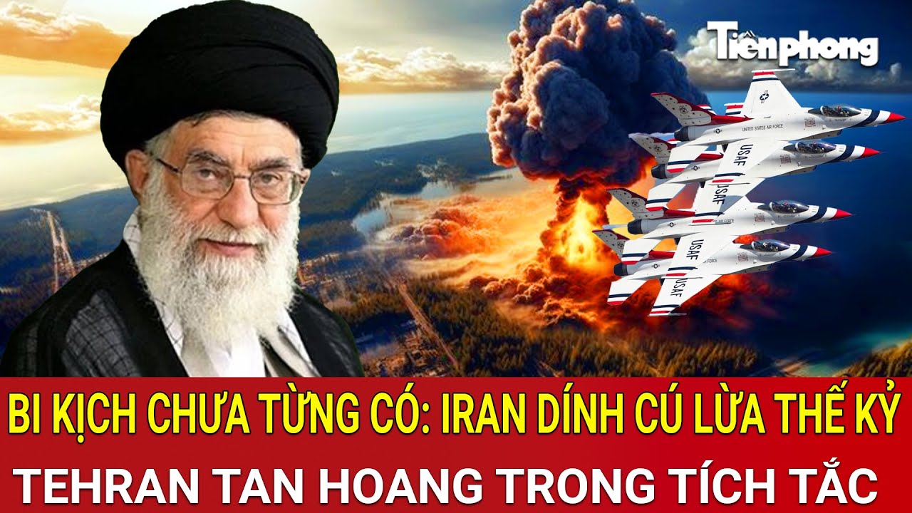 Bi kịch chưa từng có: Iran dính cú lừa thế kỷ; Tehran tan hoang trong tích tắc