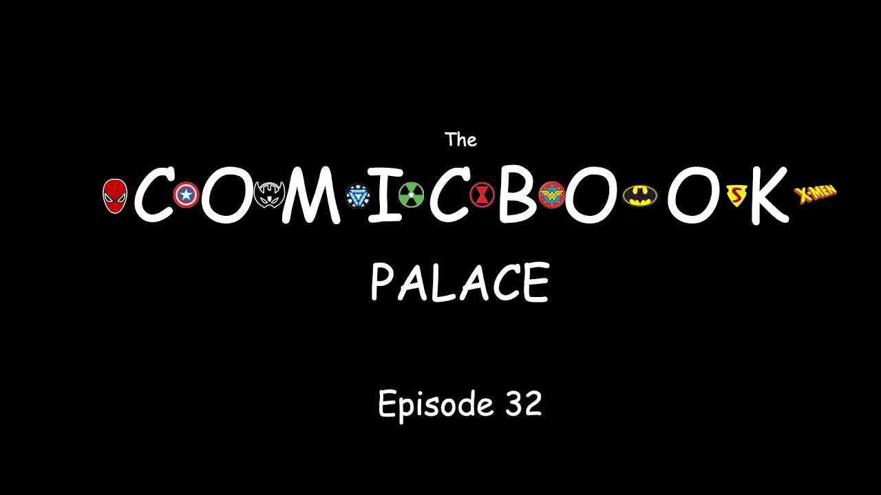 The Comic Book Palace Reborn: Episode 32