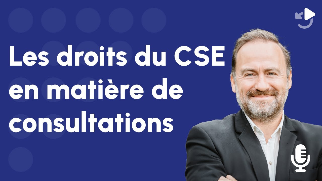 Quels sont les droits du CSE en matière de consultations ? Replay JDCSE