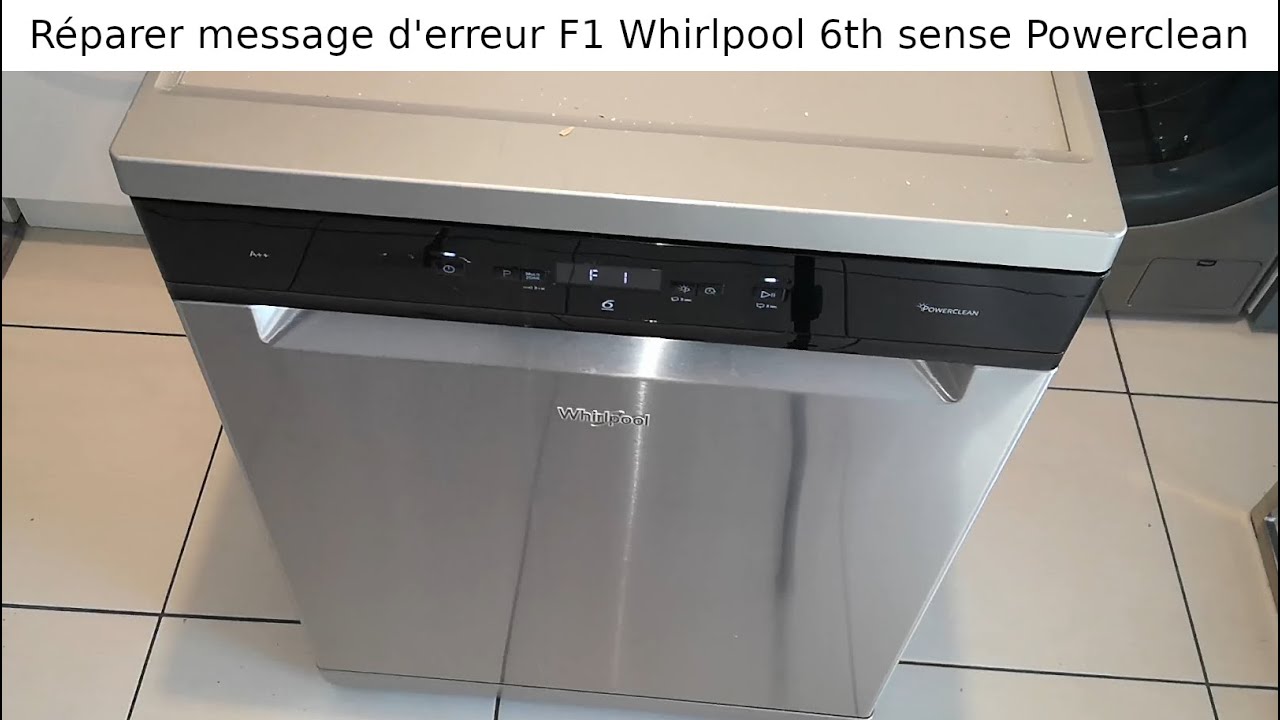 Comment réparer lave-vaisselle Whirlpool 6th sense PowerClean. Message erreur F1 dépannage solution