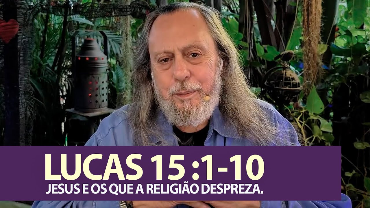 LUCAS 15:1:10 - JESUS E OS QUE A RELIGIÃO DESPREZA.