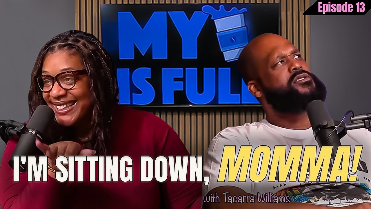 I'M SITTING DOWN MOMMA | My Cup is Full w/ Tacarra Williams  | Ep. 13