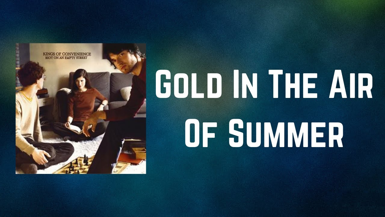 Kings Of Convenience - Gold In The Air Of Summer (Lyrics)