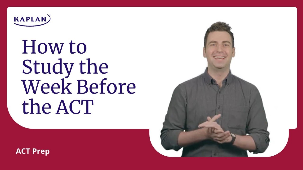 ACT Prep: How to Study the Week Before the ACT | Kaplan SAT & ACT Prep