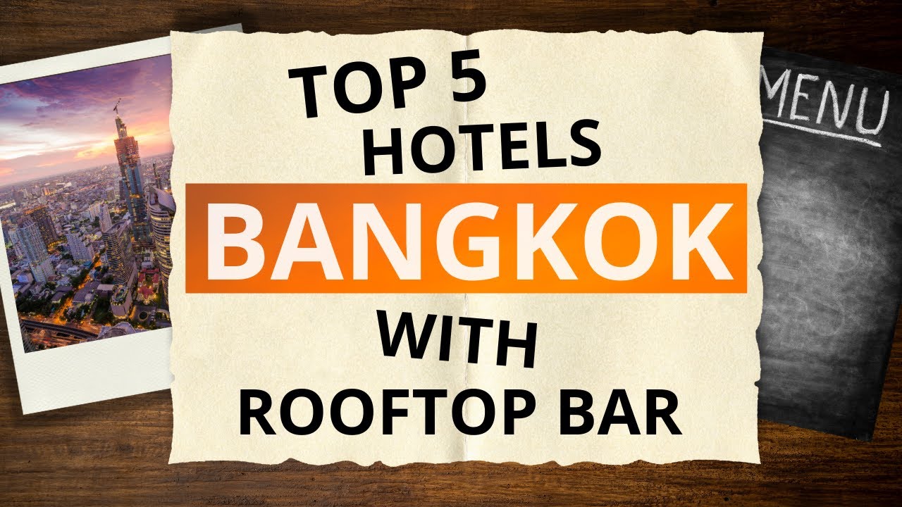 Top 5 Hotels in Bangkok with Rooftop Bar, Best Hotel Recommendations