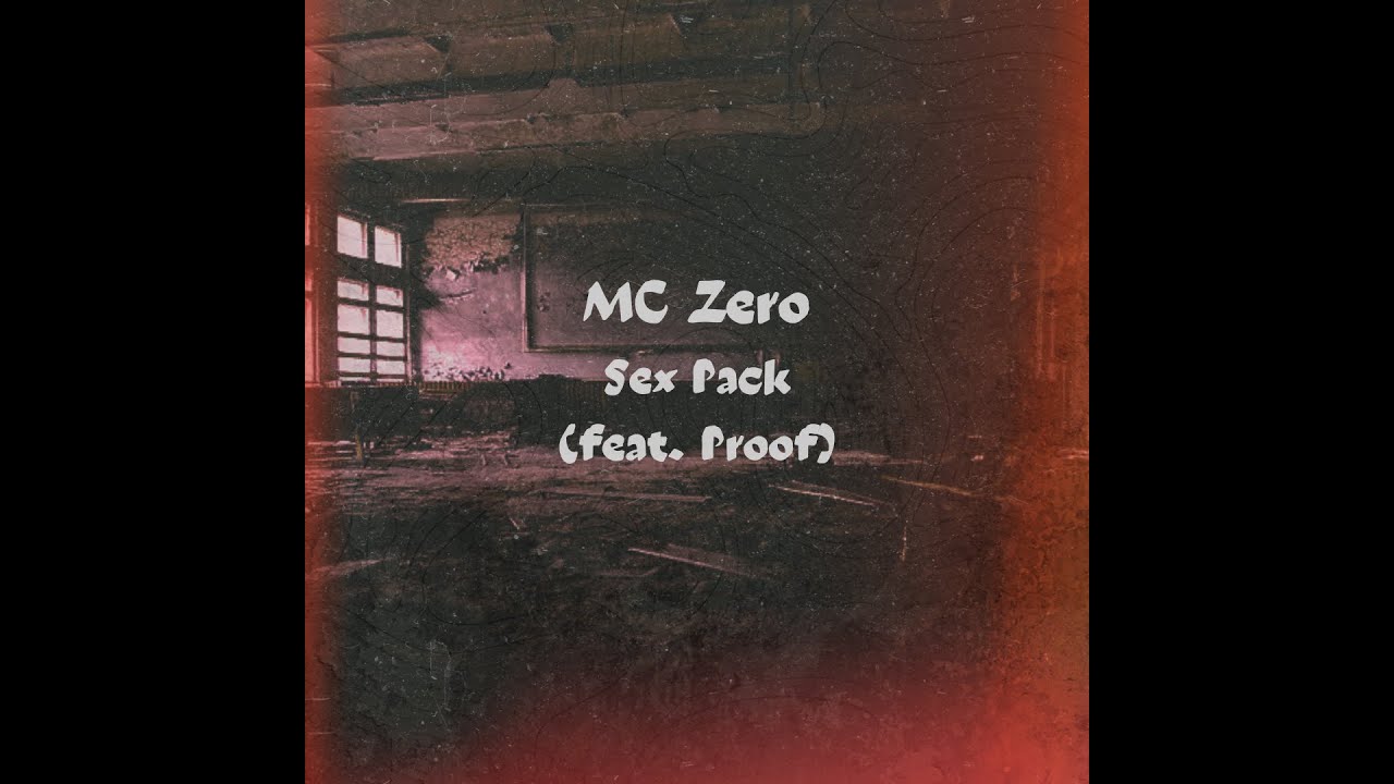 MC Zero - Sex Pack (feat. proof)