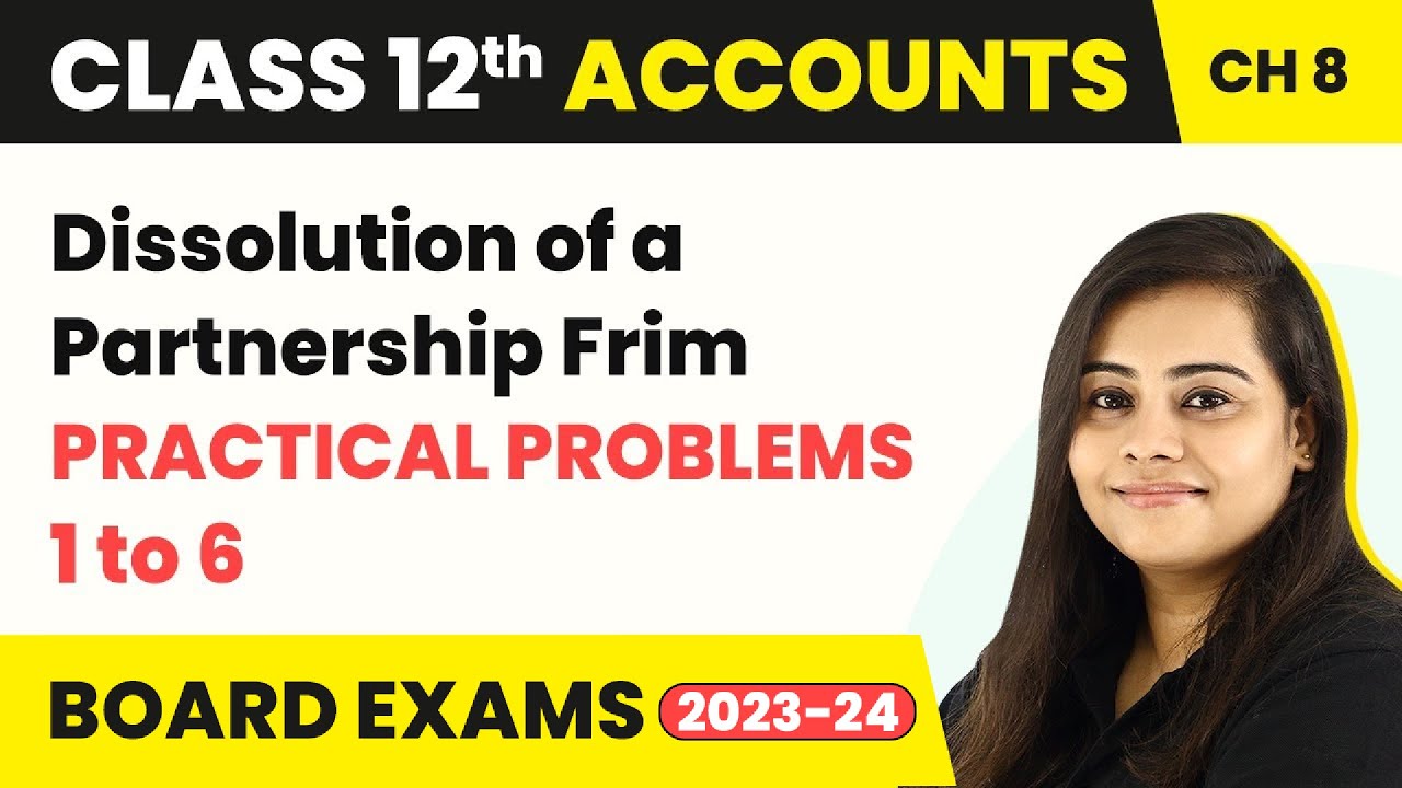Dissolution of a Partnership Firm - Practical Problems 1 to 6 | Class 12 Accounts Ch 8 (2022-23)