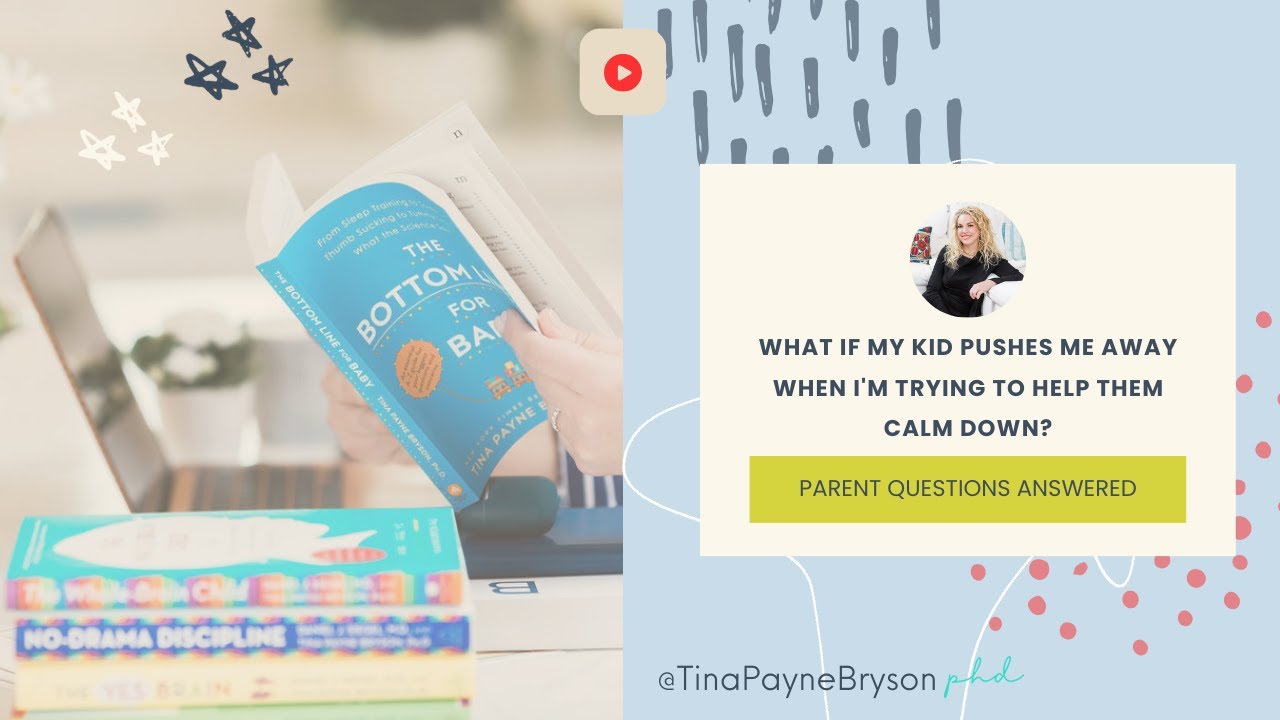 PARENT QUESTION: What do I do if my kid pushes me away when I’m trying to help them calm down?
