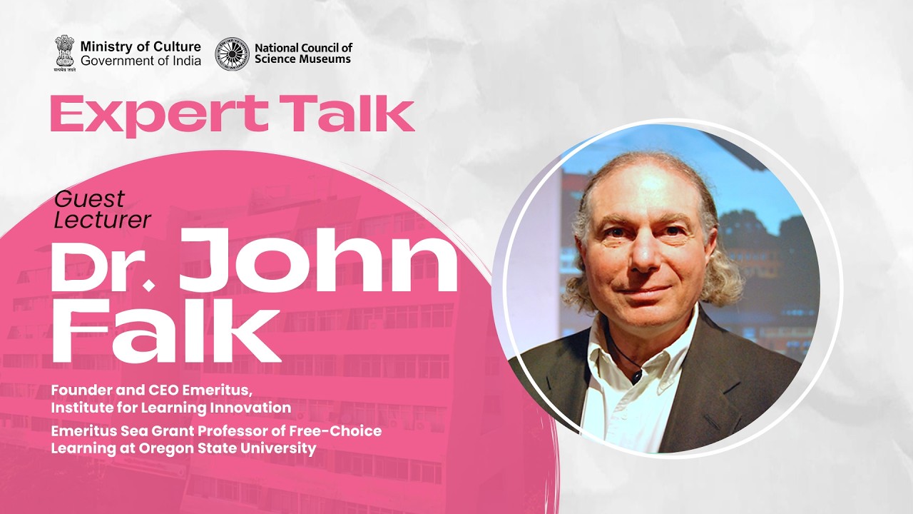 Expert Talk by Dr John Falk, Founder and CEO Emeritus, Institute for Learning Innovation
