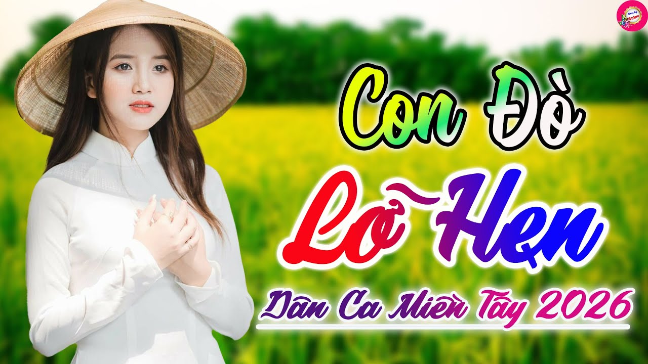 Con Đ&ograve; Lỡ Hẹn, Anh Về MIền T&acirc;y - LK D&acirc;n Ca Trữ T&igrave;nh Ngọt Ng&agrave;o - Nhạc Qu&ecirc; Hương Miền T&acirc;y 2026