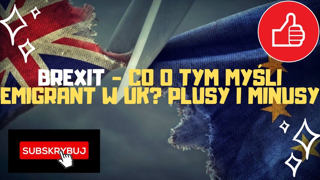 Brexit - Co o tym myśli emigrant w UK? Jak doszło do brexitu? Plusy i minusy brexitu dla UK