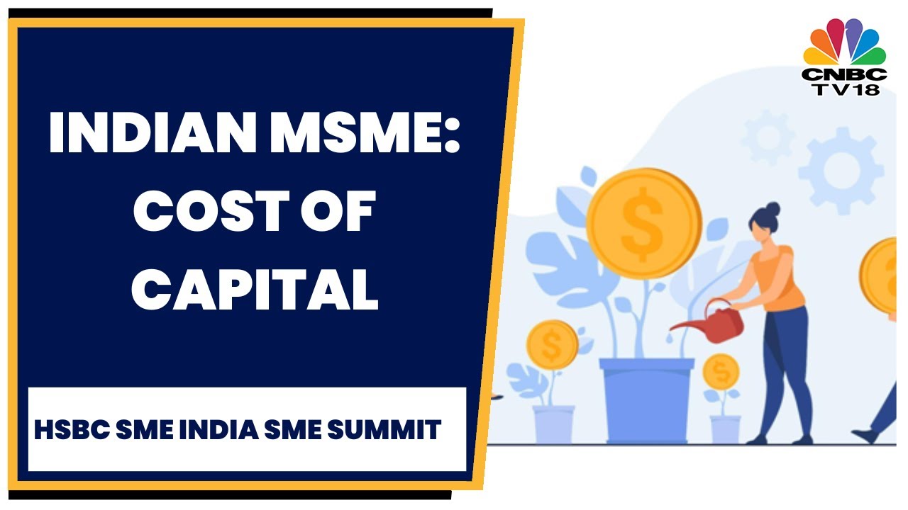 India's MSME Growth: Spotlight On The Cost Of Capital | HSBC SME India SME Summit | CNBC-TV18
