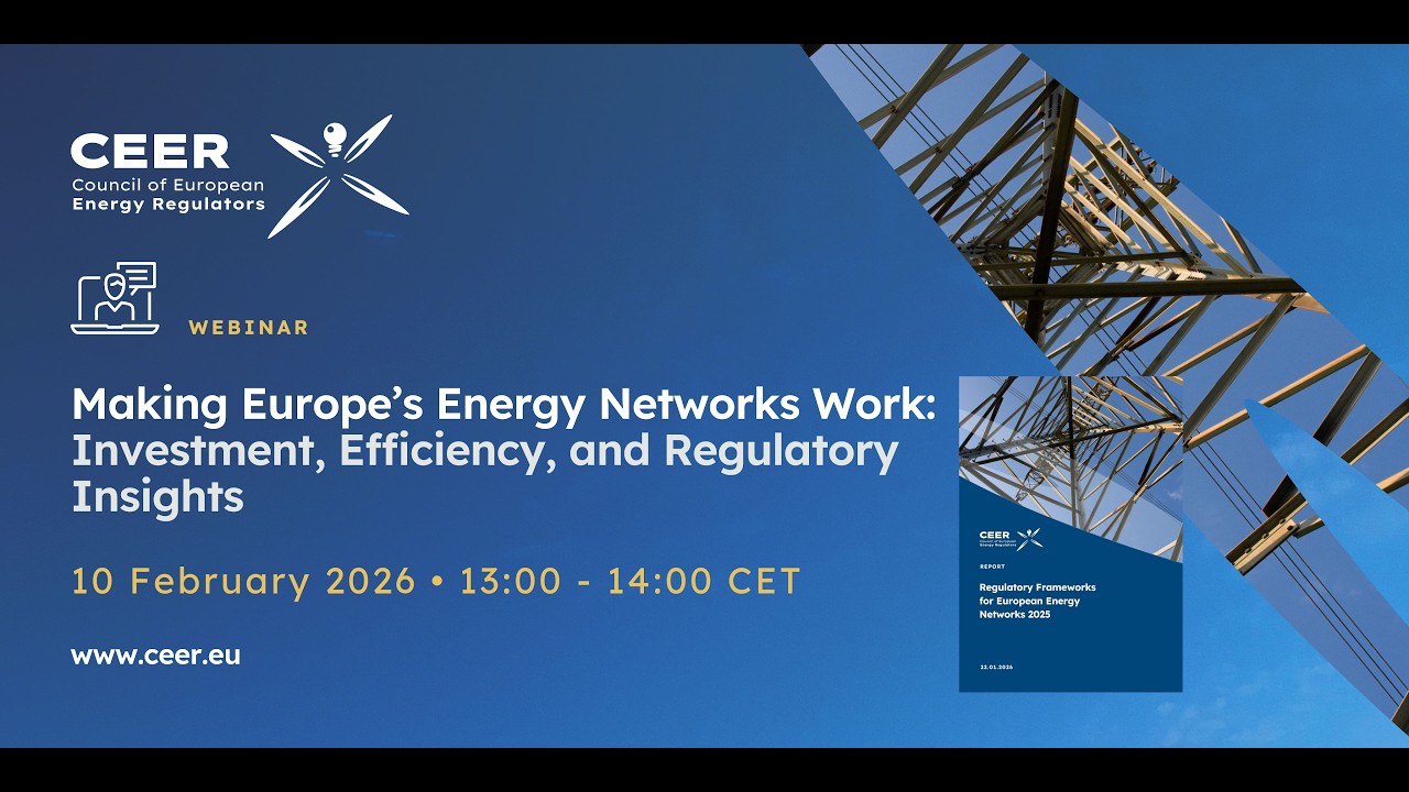 CEER Webinar: Making Europe’s Energy Networks Work - Investment, Efficiency, and Regulatory Insights