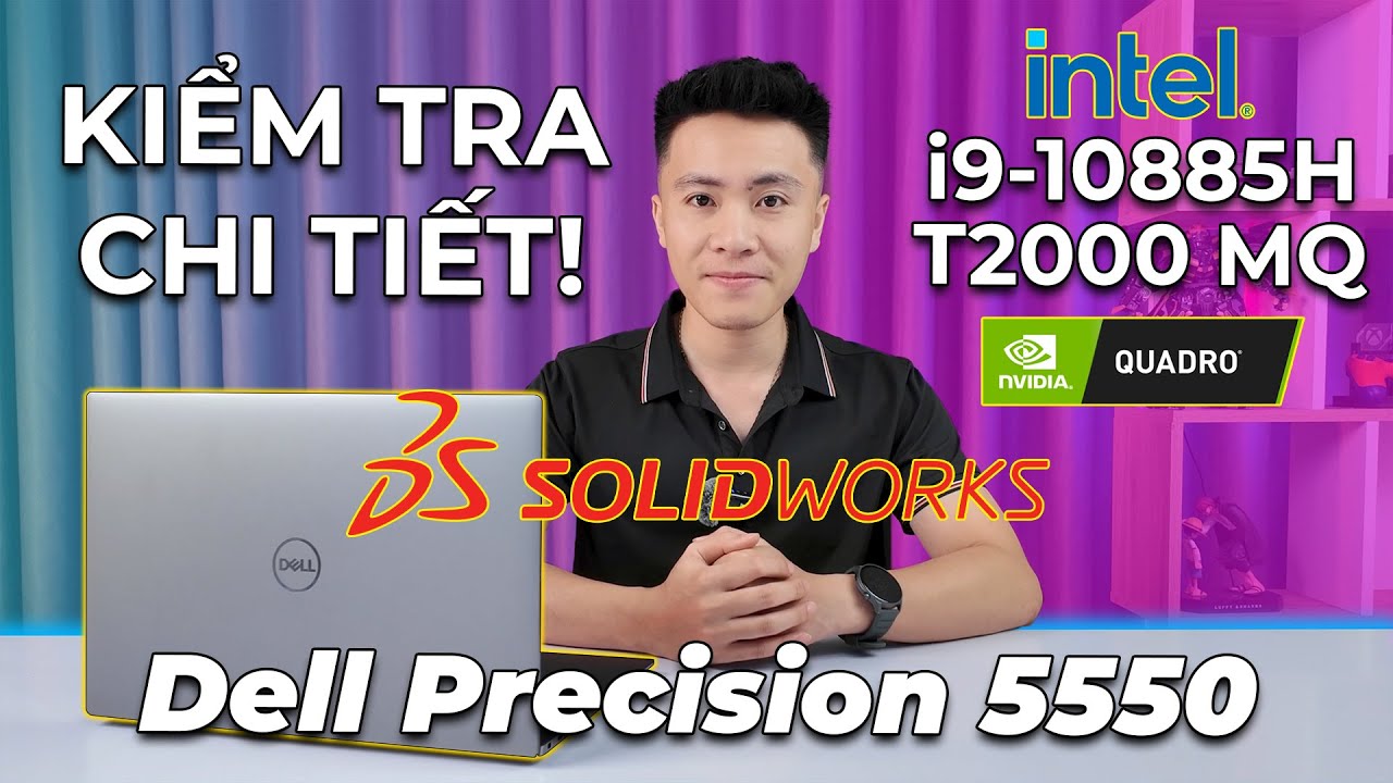 Sức mạnh làm đồ hoạ Dell Precision 5550 với LÀM SOLIDWORKS: CHI TIẾT! i9-10885H + Quadro T2000 Max Q