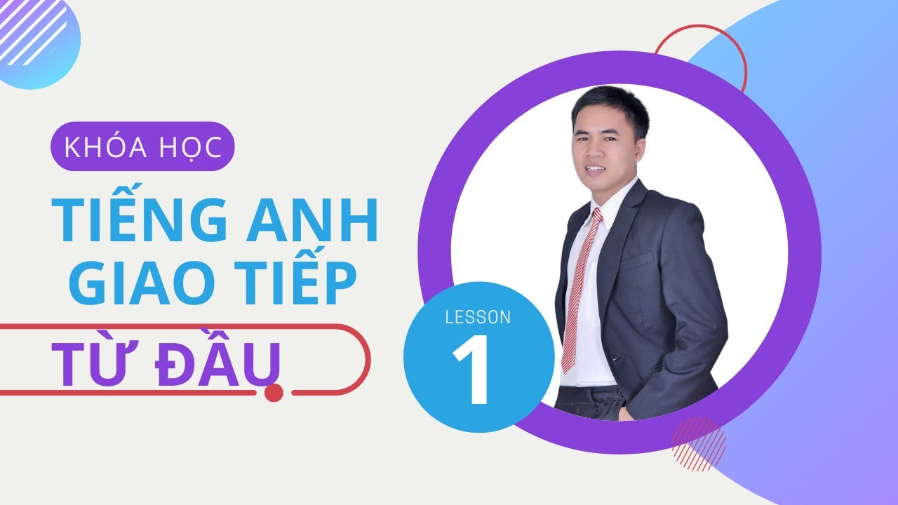 Khóa Tiếng Anh Giao Tiếp Từ Đầu | Bài 1 - Bảng Đại Từ Nhân Xưng