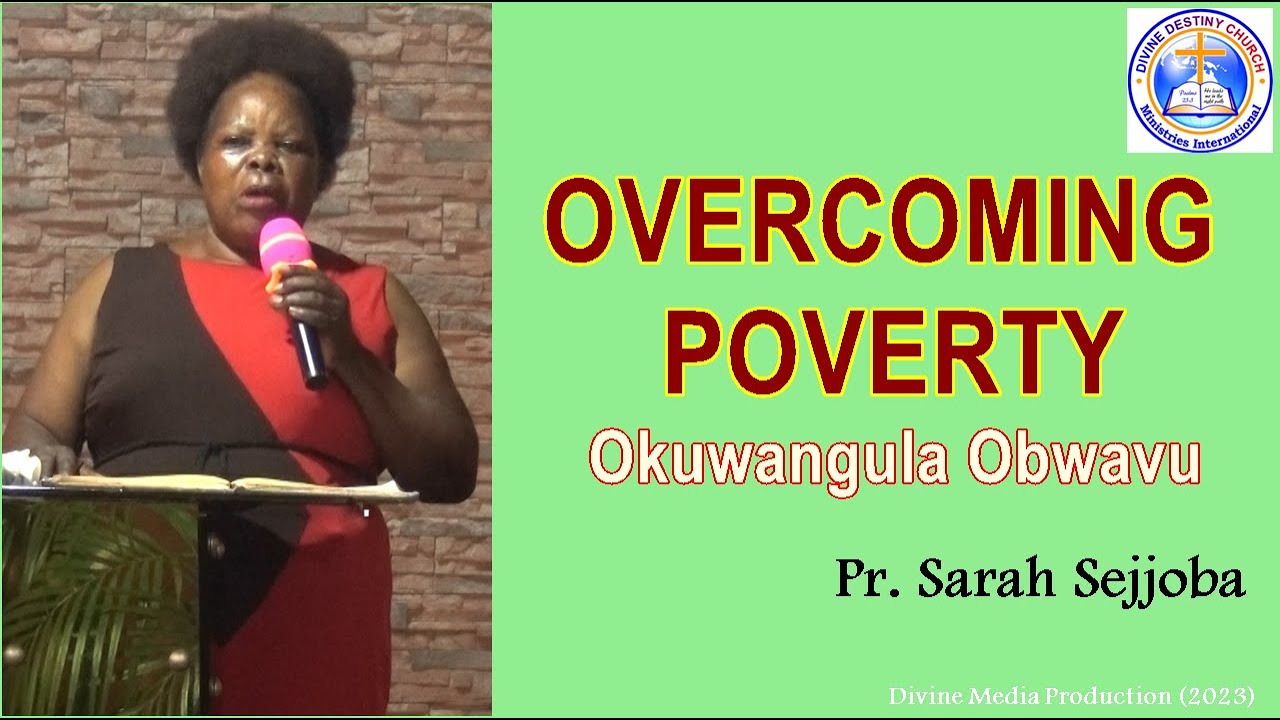 OKUWANGULA OBWAVU #. OVERCOMING POVERTY   BY Pr. Sarah Sejjoba