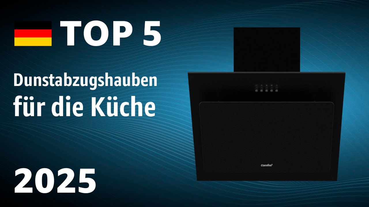 TOP&mdash;5. Beste Dunstabzugshauben f&uuml;r die K&uuml;che. Test & Vergleich 2025