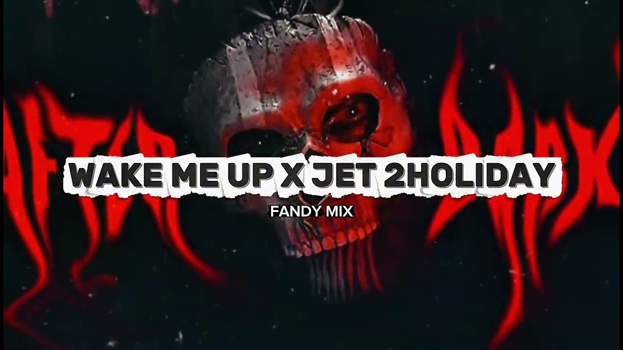 WAKE ME UP X JET 2HOLIDAY!!!(FANDY MIX REMIX).2026