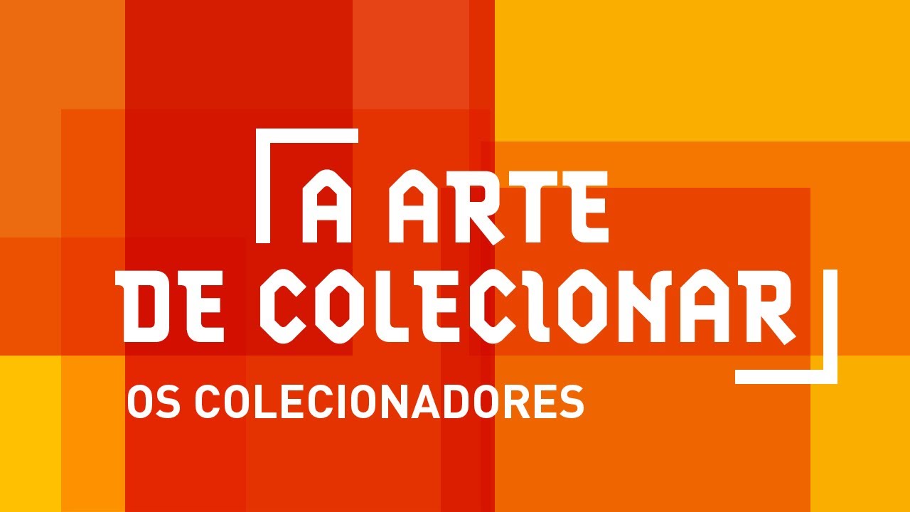 ARTE DE COLECIONAR - OS COLECIONADORES
