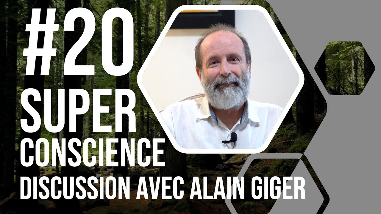 La Superconscience - Discussion avec Alain Giger #20