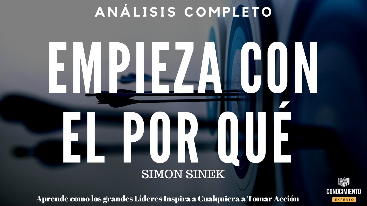 EMPIEZA CON EL PORQUÉ (de Simon Sinek, lideres con enfoque a innovar en su proposito)-Análisis libro