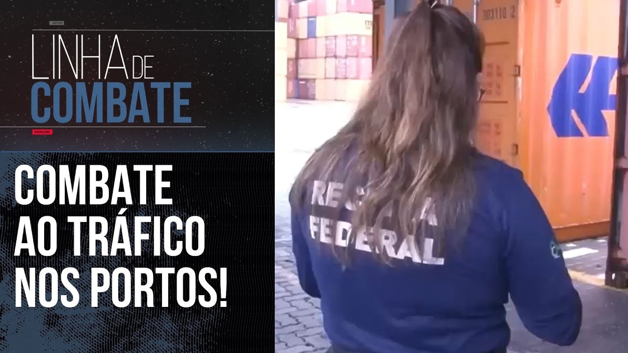 POLÍCIA FEDERAL SE UNE A RECEITA PARA COMBATER O TRÁFICO NOS PORTOS DE SANTOS | LINHA DE COMBATE