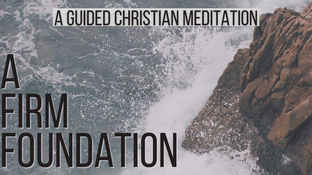 My Firm Foundation // A Guided Christian Meditation // Matthew 7:24-27