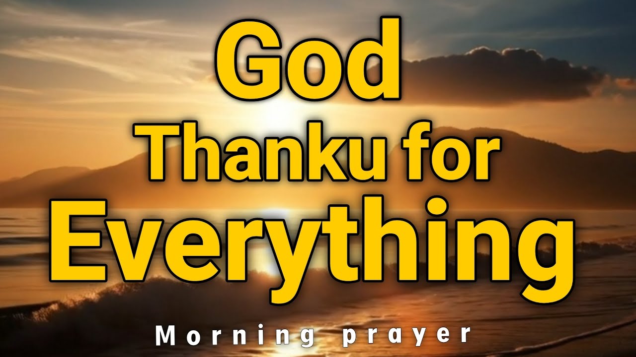 Lord, Thank You for Everything 🙏 | Powerful Morning Prayer of Gratitude & Praise | A short prayer